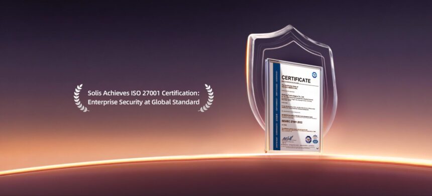 Solis Achieves ISO 27001 Certification for Information Security
