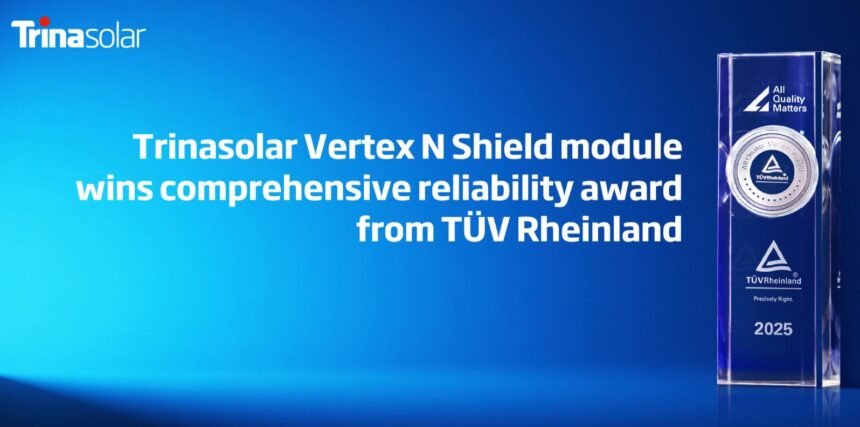 Trinasolar Vertex N Shield module wins TÜV Rheinland PV Module Comprehensive Reliability Award 2025.
