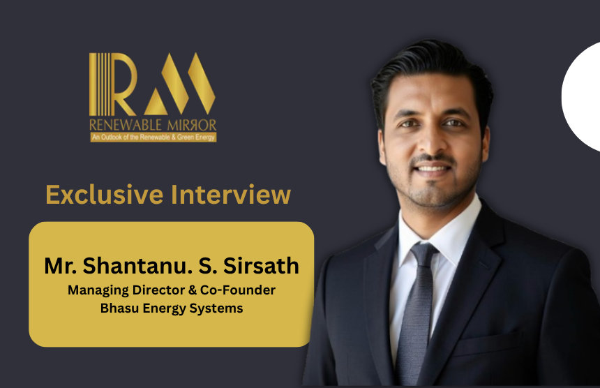 Interaction with Mr. Shantanu. S. Sirsath, Managing Director & Co-Founder, Bhasu Energy Systems