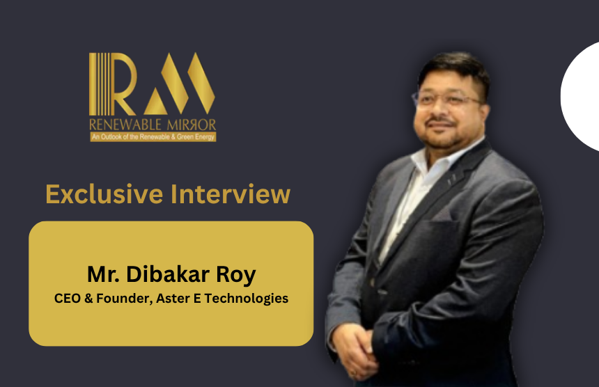 Interaction with Mr. Dibakar Roy, CEO & Founder, Aster E Technologies