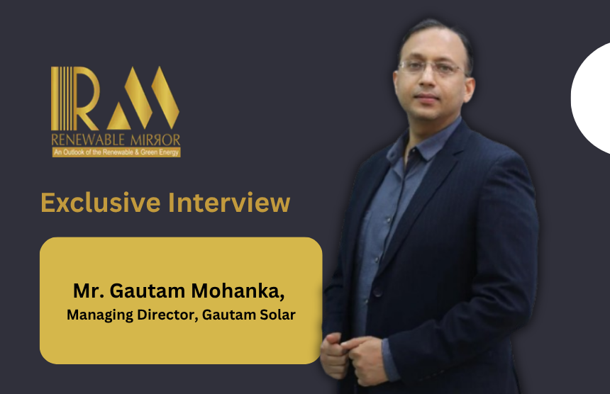 Interaction with Gautam Mohanka, Managing Director, Gautam Solar