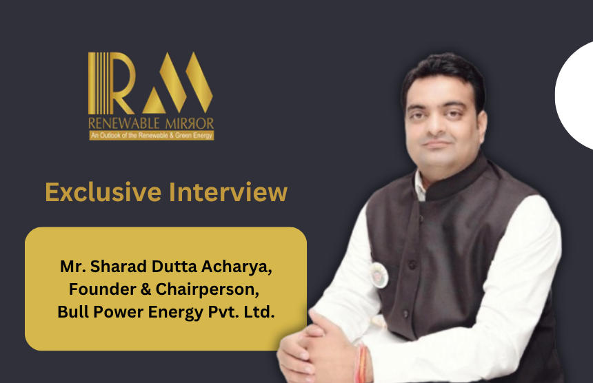 Interaction with Sharad Dutta Acharya, Founder & Chairperson, Bull Power Energy Pvt. Ltd.