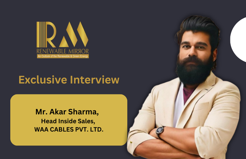 interaction with Akar Sharma, Head Inside Sales, WAA CABLES PVT. LTD.