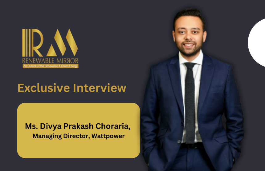 interaction with Divya Prakash Choraria - Managing Director, Wattpower