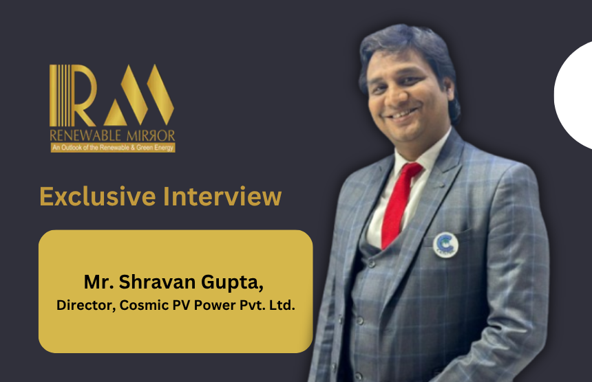 Interaction with Shravan Gupta, Director, Cosmic PV Power Pvt. Ltd.