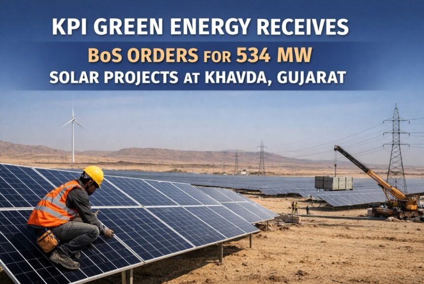KPI Green Energy Receives BoS Orders for 534 MW Solar Power Projects at Khavda, Gujarat