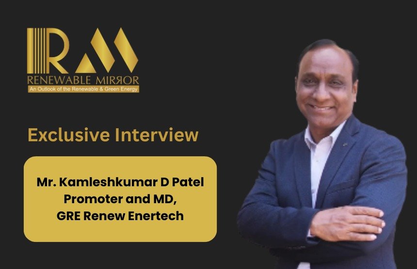 Interaction with Mr. Kamleshkumar D Patel Promoter and Managing Director, GRE Renew Enertech