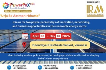 PowerPax India Renewable Energy Expo 2026 – Varanasi Edition is set to be held on 30 April – 1 May 2026 at Deendayal Hasthkala Sankul, Bada Lalpur, Varanasi, Uttar Pradesh,