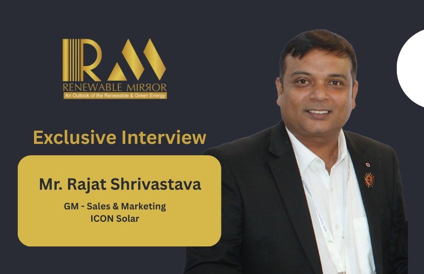 Mr. Rajat Shrivastava, General Manager – Sales & Marketing, ICON Solar