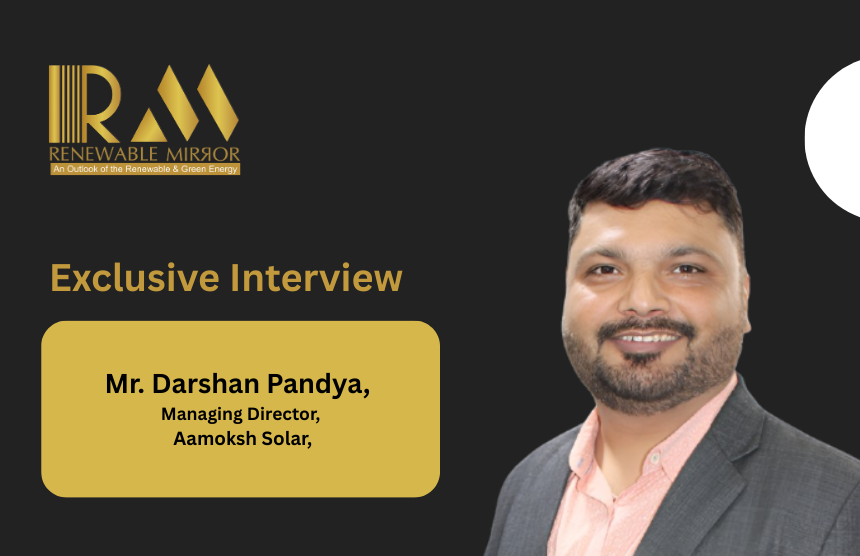 Mr. Darshan Pandya, Managing Director, Aamoksh Solar