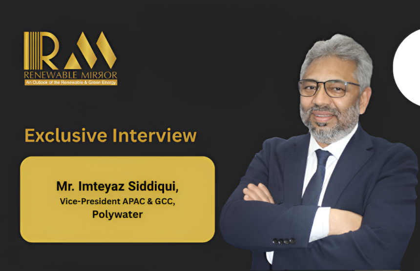 Mr. Imteyaz Siddiqui, Vice-President APAC & GCC, Polywater