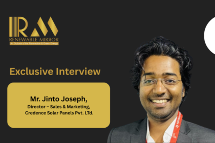 Mr. Jinto Joseph Director – Sales & Marketing, Credence Solar Panels Pvt. LTd.