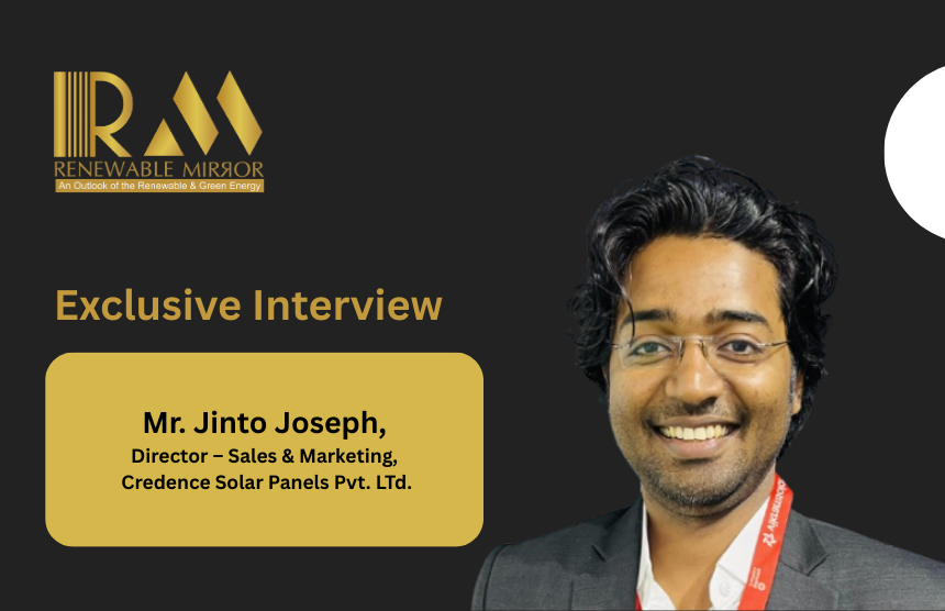 Mr. Jinto Joseph Director – Sales & Marketing, Credence Solar Panels Pvt. LTd.