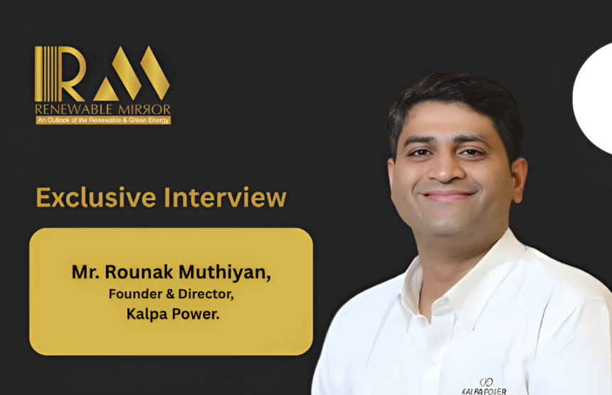 Mr. Rounak Muthiyan, Founder & Director, Kalpa Power