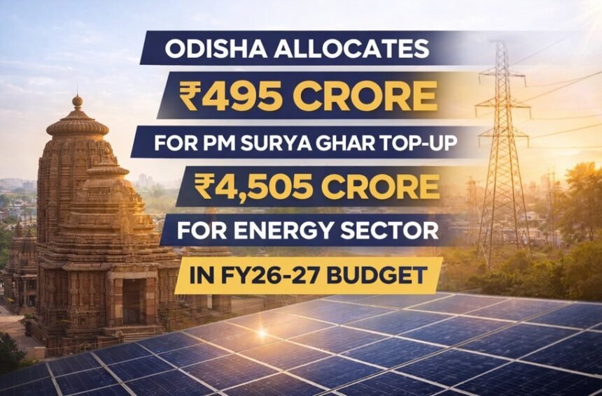Odisha Allocates ₹495 Crore for PM Surya Ghar Top-Up, ₹4,505 Crore for Energy Sector in FY26–27 Budget